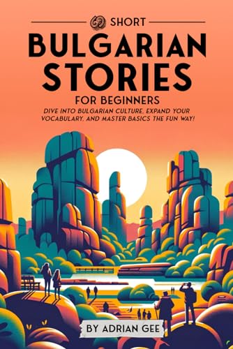 69 Short Bulgarian Stories for Beginners: Dive Into Bulgarian Culture, Expand Your Vocabulary, and Master Basics the Fun Way! (Bulgarian Through Stories: A Cultural Journey, Band 1) von Independently published