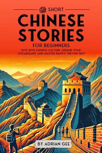 69 Short Chinese Stories for Beginners: Dive Into Chinese Culture, Expand Your Vocabulary, and Master Basics the Fun Way! (Chinese Through Stories: A Cultural Journey, Band 1) von Independently published