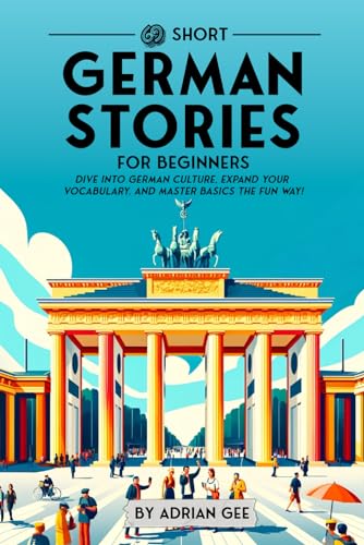 69 Short German Stories for Beginners: Dive Into German Culture, Expand Your Vocabulary, and Master Basics the Fun Way! (German Through Stories: A Cultural Journey, Band 1) von Independently published