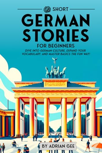 69 Short German Stories for Beginners: Dive Into German Culture, Expand Your Vocabulary, and Master Basics the Fun Way! (German Through Stories: A Cultural Journey, Band 1) von Independently published