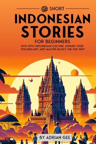 69 Short Indonesian Stories for Beginners: Dive Into Indonesian Culture, Expand Your Vocabulary, and Master Basics the Fun Way! (Indonesian Through Stories: A Cultural Journey, Band 1) von Independently published