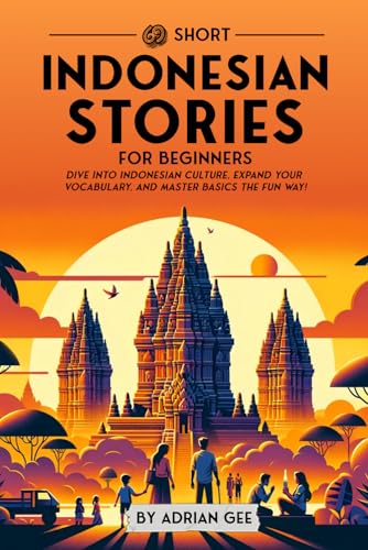 69 Short Indonesian Stories for Beginners: Dive Into Indonesian Culture, Expand Your Vocabulary, and Master Basics the Fun Way! (Indonesian Through Stories: A Cultural Journey, Band 1) von Independently published