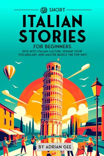 69 Short Italian Stories for Beginners: Dive Into Italian Culture, Expand Your Vocabulary, and Master Basics the Fun Way! (Italian Through Stories: A Cultural Journey, Band 1)
