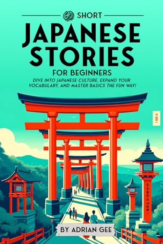 69 Short Japanese Stories for Beginners: Dive Into Japanese Culture, Expand Your Vocabulary, and Master Basics the Fun Way! (Japanese Through Stories: A Cultural Journey, Band 1) von Independently published