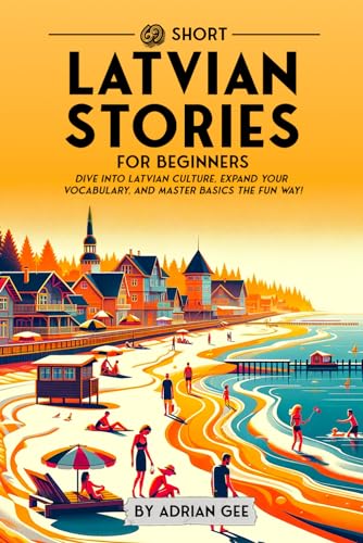 69 Short Latvian Stories for Beginners: Dive Into Latvian Culture, Expand Your Vocabulary, and Master Basics the Fun Way! (Latvian Through Stories: A Cultural Journey, Band 1) von Independently published