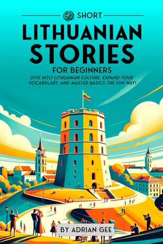 69 Short Lithuanian Stories for Beginners: Dive Into Lithuanian Culture, Expand Your Vocabulary, and Master Basics the Fun Way! (Lithuanian Through Stories: A Cultural Journey, Band 1) von Independently published