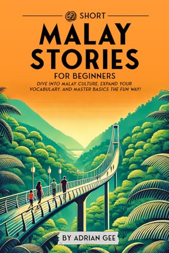 69 Short Malay Stories for Beginners: Dive Into Malay Culture, Expand Your Vocabulary, and Master Basics the Fun Way! (Malay Through Stories: A Cultural Journey, Band 1) von Independently published