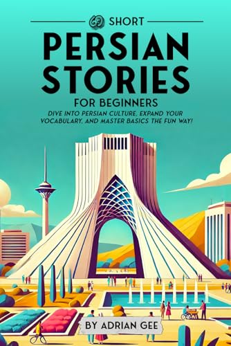 69 Short Persian Stories for Beginners: Dive Into Persian Culture, Expand Your Vocabulary, and Master Basics the Fun Way! (Persian Through Stories: A Cultural Journey, Band 1) von Independently published