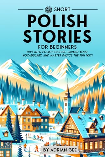69 Short Polish Stories for Beginners: Dive Into Polish Culture, Expand Your Vocabulary, and Master Basics the Fun Way! (Polish Through Stories: A Cultural Journey, Band 1) von Independently published