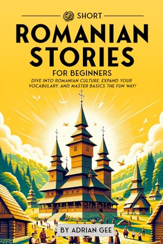 69 Short Romanian Stories for Beginners: Dive Into Romanian Culture, Expand Your Vocabulary, and Master Basics the Fun Way! (Romanian Through Stories: A Cultural Journey, Band 1) von Independently published