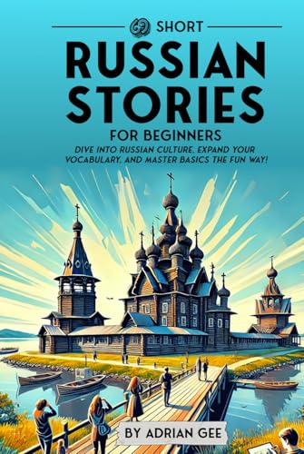 69 Short Russian Stories for Beginners: Dive Into Russian Culture, Expand Your Vocabulary, and Master Basics the Fun Way! (Russian Through Stories: A Cultural Journey, Band 1) von Independently published