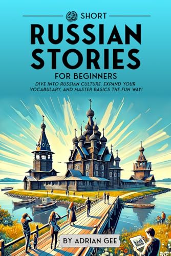 69 Short Russian Stories for Beginners: Dive Into Russian Culture, Expand Your Vocabulary, and Master Basics the Fun Way! (Russian Through Stories: A Cultural Journey, Band 1) von Independently published