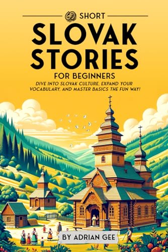 69 Short Slovak Stories for Beginners: Dive Into Slovak Culture, Expand Your Vocabulary, and Master Basics the Fun Way! (Slovak Through Stories: A Cultural Journey, Band 1) von Independently Published
