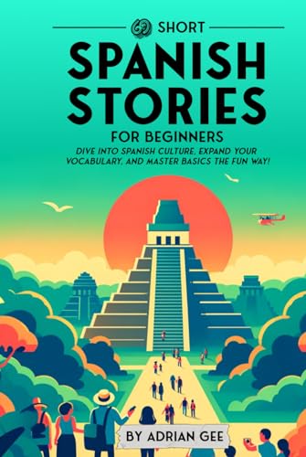69 Short Spanish Stories for Beginners: Dive Into Spanish Culture, Expand Your Vocabulary, and Master Basics the Fun Way! (Spanish Through Stories: A Cultural Journey, Band 1) von Independently published