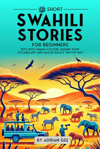 69 Short Swahili Stories for Beginners: Dive Into Swahili Culture, Expand Your Vocabulary, and Master Basics the Fun Way! (Swahili Through Stories: A Cultural Journey, Band 1) von Independently published