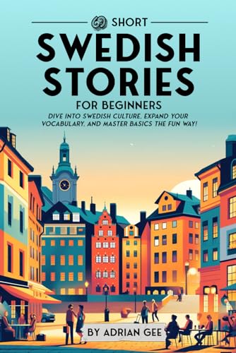 69 Short Swedish Stories for Beginners: Dive Into Swedish Culture, Expand Your Vocabulary, and Master Basics the Fun Way! (Swedish Through Stories: A Cultural Journey, Band 1) von Independently published