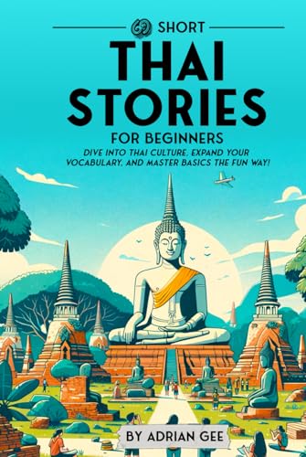 69 Short Thai Stories for Beginners: Dive Into Thai Culture, Expand Your Vocabulary, and Master Basics the Fun Way! (Thai Through Stories: A Cultural Journey, Band 1) von Independently published