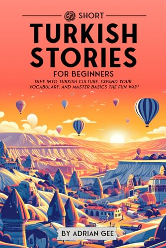 69 Short Turkish Stories for Beginners: Dive Into Turkish Culture, Expand Your Vocabulary, and Master Basics the Fun Way! (Turkish Through Stories: A Cultural Journey, Band 1) von Independently published