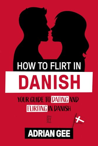 How to Flirt in Danish: Your Guide to Dating and Flirting in Danish How to Flirt in Danish: Your Guide to Dating and Flirting in Danish von Independently published