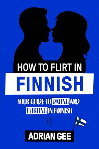 How to Flirt in Finnish: Your Guide to Dating and Flirting in Finnish How to Flirt in Finnish: Your Guide to Dating and Flirting in Finnish von Independently published