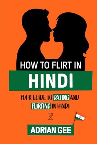 How to Flirt in Hindi: Your Guide to Dating and Flirting in Hindi How to Flirt in Hindi: Your Guide to Dating and Flirting in Hindi von Independently published
