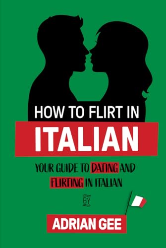 How to Flirt in Italian: Your Guide to Dating and Flirting in Italian How to Flirt in Italian: Your Guide to Dating and Flirting in Italian von Independently published