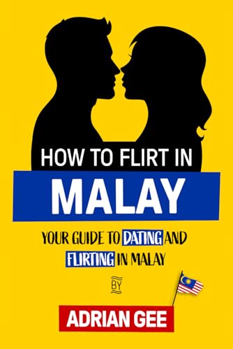 How to Flirt in Malay: Your Guide to Dating and Flirting in Malay How to Flirt in Malay: Your Guide to Dating and Flirting in Malay von Independently published