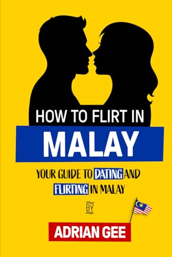 How to Flirt in Malay: Your Guide to Dating and Flirting in Malay How to Flirt in Malay: Your Guide to Dating and Flirting in Malay von Independently published