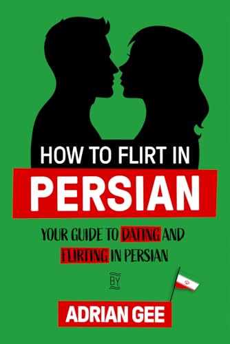 How to Flirt in Persian: Your Guide to Dating and Flirting in Persian How to Flirt in Persian: Your Guide to Dating and Flirting in Persian von Independently published