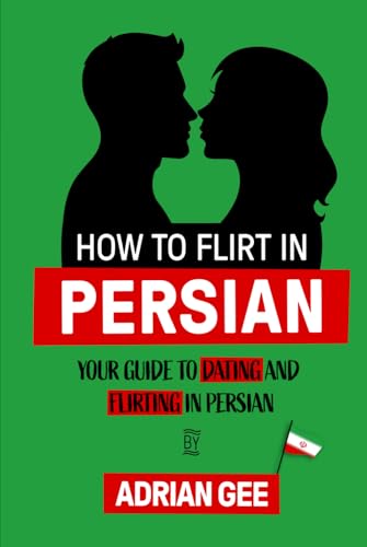 How to Flirt in Persian: Your Guide to Dating and Flirting in Persian How to Flirt in Persian: Your Guide to Dating and Flirting in Persian von Independently published