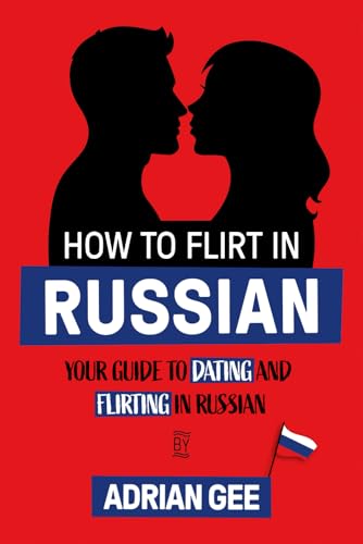 How to Flirt in Russian: Your Guide to Dating and Flirting in Russian How to Flirt in Russian: Your Guide to Dating and Flirting in Russian von Independently published