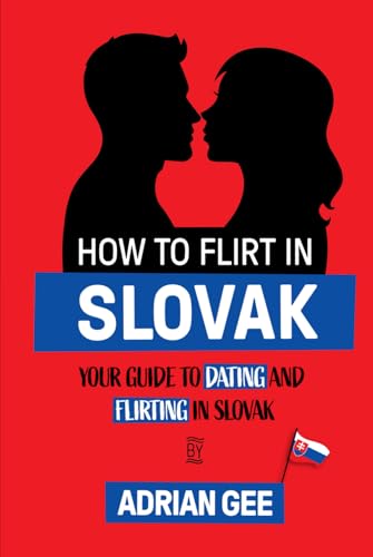 How to Flirt in Slovak: Your Guide to Dating and Flirting in Slovak How to Flirt in Slovak: Your Guide to Dating and Flirting in Slovak von Independently published
