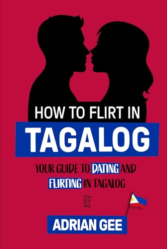 How to Flirt in Tagalog: Your Guide to Dating and Flirting in Tagalog How to Flirt in Tagalog: Your Guide to Dating and Flirting in Tagalog von Independently published