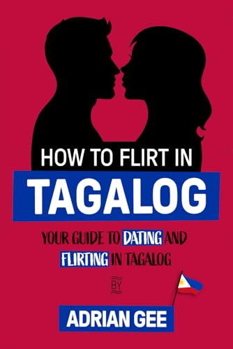 How to Flirt in Tagalog: Your Guide to Dating and Flirting in Tagalog How to Flirt in Tagalog: Your Guide to Dating and Flirting in Tagalog von Independently published