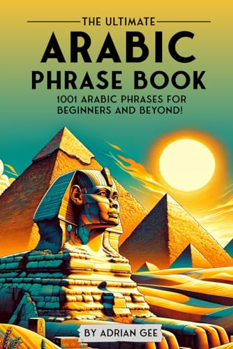 The Ultimate Arabic Phrase Book: 1001 Arabic Phrases for Beginners and Beyond! The Ultimate Arabic Phrase Book: 1001 Arabic Phrases for Beginners and Beyond! von Independently published