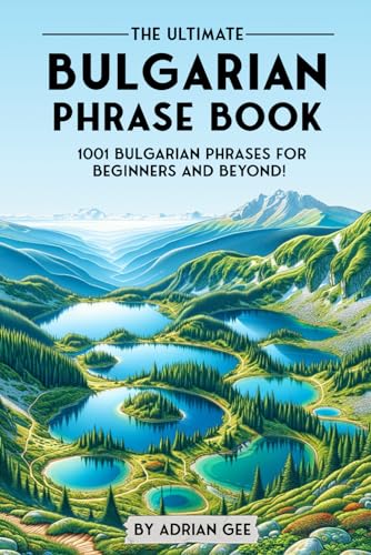 The Ultimate Bulgarian Phrase Book: 1001 Bulgarian Phrases for Beginners and Beyond! The Ultimate Bulgarian Phrase Book: 1001 Bulgarian Phrases for Beginners and Beyond! von Independently published