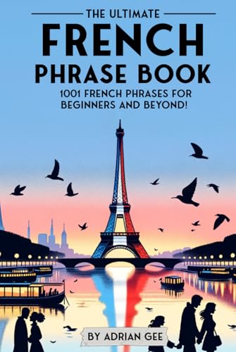 The Ultimate French Phrase Book: 1001 French Phrases for Beginners and Beyond! The Ultimate French Phrase Book: 1001 French Phrases for Beginners and Beyond! von Independently published