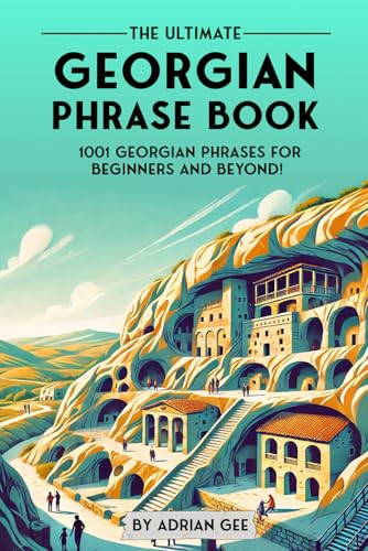 The Ultimate Georgian Phrase Book: 1001 Georgian Phrases for Beginners and Beyond! The Ultimate Georgian Phrase Book: 1001 Georgian Phrases for Beginners and Beyond! von Independently published