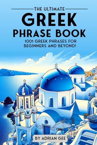 The Ultimate Greek Phrase Book: 1001 Greek Phrases for Beginners and Beyond! The Ultimate Greek Phrase Book: 1001 Greek Phrases for Beginners and Beyond! von Independently published
