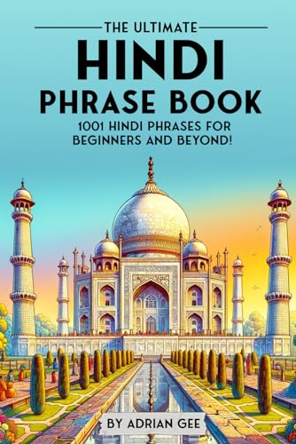 The Ultimate Hindi Phrase Book: 1001 Hindi Phrases for Beginners and Beyond! The Ultimate Hindi Phrase Book: 1001 Hindi Phrases for Beginners and Beyond! von Independently published