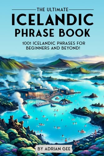 The Ultimate Icelandic Phrase Book: 1001 Icelandic Phrases for Beginners and Beyond! The Ultimate Icelandic Phrase Book: 1001 Icelandic Phrases for Beginners and Beyond! von Independently published