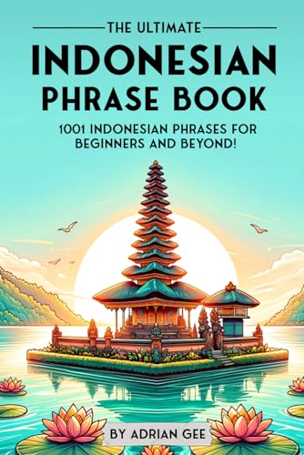 The Ultimate Indonesian Phrase Book: 1001 Indonesian Phrases for Beginners and Beyond! The Ultimate Indonesian Phrase Book: 1001 Indonesian Phrases for Beginners and Beyond! von Independently published