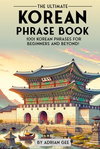 The Ultimate Korean Phrase Book: 1001 Korean Phrases for Beginners and Beyond! The Ultimate Korean Phrase Book: 1001 Korean Phrases for Beginners and Beyond! von Independently published