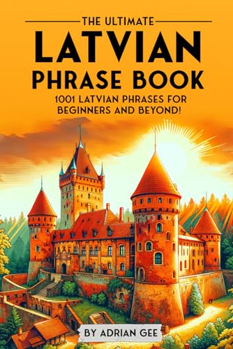 The Ultimate Latvian Phrase Book: 1001 Latvian Phrases for Beginners and Beyond! The Ultimate Latvian Phrase Book: 1001 Latvian Phrases for Beginners and Beyond! von Independently published