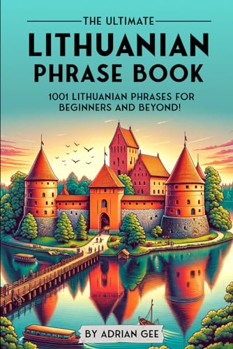 The Ultimate Lithuanian Phrase Book: 1001 Lithuanian Phrases for Beginners and Beyond! The Ultimate Lithuanian Phrase Book: 1001 Lithuanian Phrases for Beginners and Beyond! von Independently Published