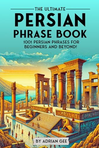 The Ultimate Persian Phrase Book: 1001 Persian Phrases for Beginners and Beyond! The Ultimate Persian Phrase Book: 1001 Persian Phrases for Beginners and Beyond! von Independently published