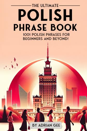 The Ultimate Polish Phrase Book: 1001 Polish Phrases for Beginners and Beyond! The Ultimate Polish Phrase Book: 1001 Polish Phrases for Beginners and Beyond! von Independently published