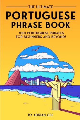 The Ultimate Portuguese Phrase Book: 1001 Portuguese Phrases for Beginners and Beyond! The Ultimate Portuguese Phrase Book: 1001 Portuguese Phrases for Beginners and Beyond! von Independently published