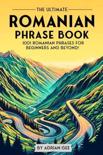 The Ultimate Romanian Phrase Book: 1001 Romanian Phrases for Beginners and Beyond! The Ultimate Romanian Phrase Book: 1001 Romanian Phrases for Beginners and Beyond! von Independently published