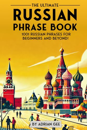 The Ultimate Russian Phrase Book: 1001 Russian Phrases for Beginners and Beyond! The Ultimate Russian Phrase Book: 1001 Russian Phrases for Beginners and Beyond! von Independently published